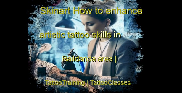 Skinart How to enhance artistic tattoo skills in Baildanda area | TattooTraining | TattooClasses | SkinartTraining-Nepal
